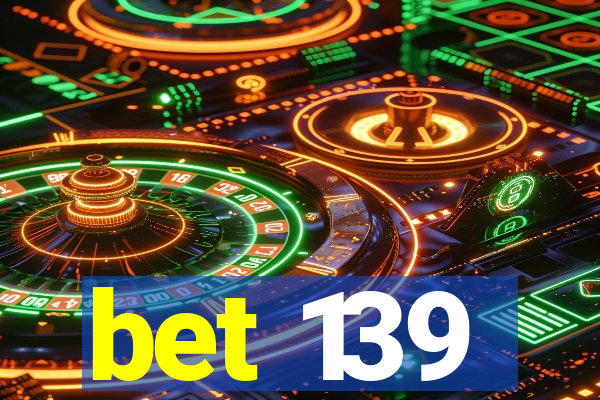 bet 139